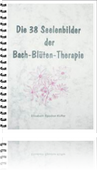 Die 38 Seelenbilder der Bach-Blüten-Therapie von Elisabeth Specker Küffer